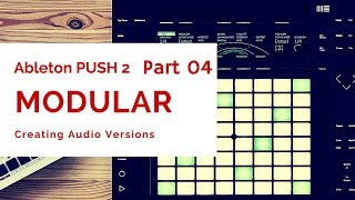 4 Ableton PUSH 2 x MODULAR Creating Audio Versions [upl. by Taima909]