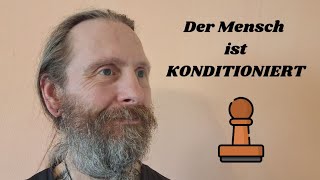 Der Mensch ist KONDITIONIERT [upl. by Rokach]