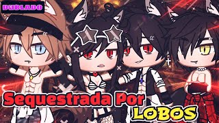 DUBLADO🔥🐺Sequestradas Por Lobos🐺🔥 MINI FILME\part1 Gacha life [upl. by Annoyik]