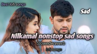 Nilkamal nonstop sad songs  slowedreverb  nilkamal sad  lofi songs [upl. by Rutra]