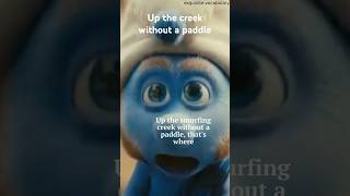 UP THE CREEK WITHOUT A PADDLE shorts enrichyourvocabulary learnvocabulary wordoftheday smurf [upl. by Ambrosius]