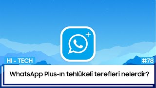 WhatsApp Plusın təhlükəli tərəfləri nələrdir  HiTech 78 [upl. by Alburg]