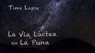 Time Lapse  La VÍA LÁCTEA en la Puna [upl. by Higginbotham]