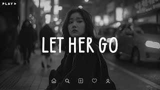 Let Her Go 🎵 Sad Songs Playlist For Broken Hearts 💔 Depressing Songs 2024 That Make You Cry [upl. by Rorie]