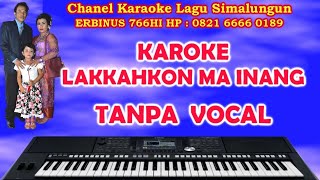 LAKKAHKON MA INANG  KARAOKE LAGU SIMALUNGUN  Cipt  Sofeni Girsang [upl. by Pollie769]