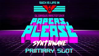 Papers Please Victory Theme Synthwave Primary Slot Remix [upl. by Essyla240]