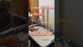 Como preparar Gesso da melhor forma para Iniciantes drywall gesso [upl. by Nevaeh]