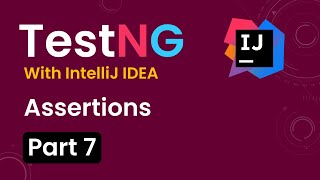 Tutorial 7TestNG with intelliJ IDE Assertions [upl. by Ilat75]