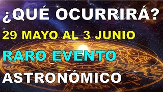 QUÉ OCURRIRÁ Del 29 de MAYO al 3 JUNIO 2024 RARO EVENTO ASTRONÓMICO INFLUENCIA DE ORDEN [upl. by Okuy]