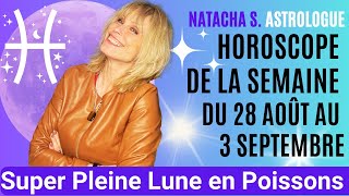 🌟 Horoscope de la semaine du lundi 28 août signe par signe – Super Pleine Lune en Poissons [upl. by Aihsatan]