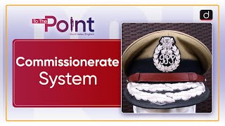 Commissionerate System  To The Point  Drishti IAS English [upl. by Anifesoj]