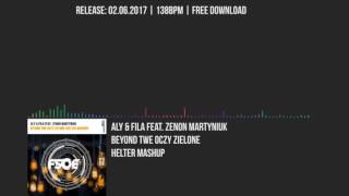 Aly amp Fila feat Zenon Martyniuk  Beyond Twe Oczy Zielone Helter Mashup [upl. by Derick876]