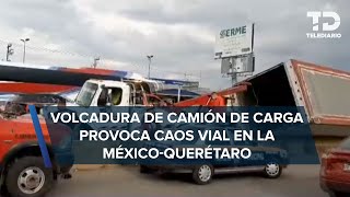 En autopista MéxicoQuerétaro volcadura de un tráiler genera caos vehicular [upl. by Ocin]