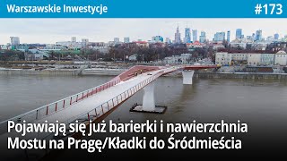 173 Pojawiają się już barierki i nawierzchnia Mostu na Pragę  Warszawskie Inwestycje [upl. by Etteniuqna]