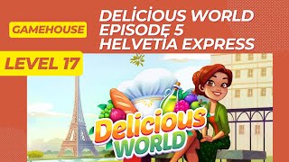 GameHouse Delicious World Episode 5  Helvetia Express  Level 17 [upl. by Pessa]