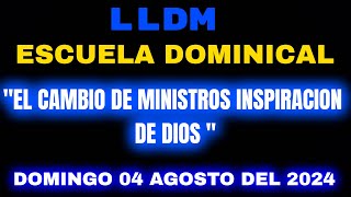 LLDM Escuela Dominical 04 agosto 2024  El cambio de Ministros inspiracion de Dios  lldm dominical [upl. by Nolram280]