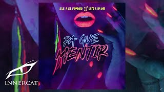 Ele A El Dominio Ft Lito Kirino  Pa Que Mentir 🚫💔 Prod Yanyo amp Sinfonico [upl. by Ahsietal]