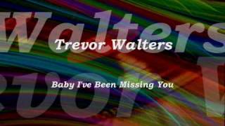 Trevor Walters  Baby Ive Been Missing You [upl. by Daigle28]