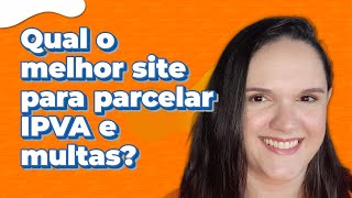 Qual o melhor site para parcelar IPVA e multas [upl. by Aivatal501]