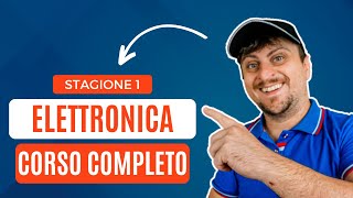 📚 Corso di elettronica COMPLETO per principianti GRATIS 3 ORE🔌Stagione 1🔋 [upl. by Cyrill]