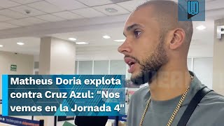 😡🚂 Matheus Doria explota contra Cruz Azul quotNos vemos en la Jornada 4quot 😡🚂 [upl. by Acinorrev]