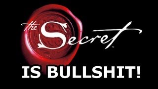 Why The Secret Is Bullshit [upl. by Eiggam]