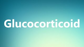 Glucocorticoid  Medical Meaning and Pronunciation [upl. by Spense]