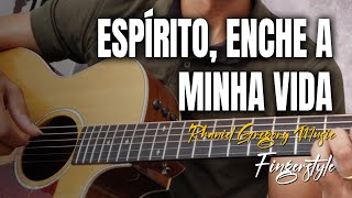 Espírito enche a minha Vida  Veja como Toquei no Violão Fingerstyle  Rhaniel Gregory [upl. by Baptist]