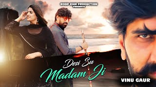 Desi Su Madam Ji  Official Video   Vinu Gaur  Ram Mehar Mahla  GR Music  Roop Ram Production [upl. by Umeko]