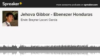 Jehova Gibbor  Ebenezer Honduras made with Spreaker [upl. by Akcirret]