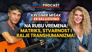 NA RUBU VREMENA MATRIKS STVARNOST I RALJE TRANSHUMANIZMA  KREŠIMIR MIŠAK PODCAST [upl. by Meesan]