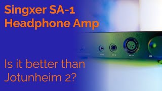 Singxer SA1 Balanced Headphone Amp Review  Better than Jotunheim 2 [upl. by Ramberg]