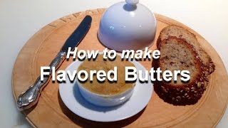 How to Make Flavored Butter from Bettys Kitchen Fare [upl. by Oratnek]