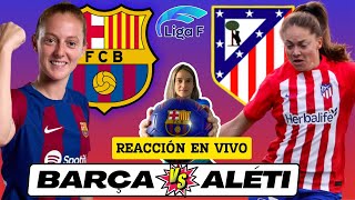 BARÇA FEMENÍ vs ATLÉTICO MADRID 🎙️ COMENTARIOS EN VIVO ⚽ Jornada 18 de LIGA F [upl. by Dugald]