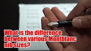 Choosing the right Montblanc nib sizes  don’t get it wrong again [upl. by Tlevesor]