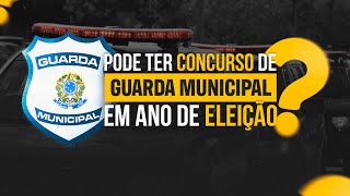 PODE TER CONCURSO DE GUARDA MUNICIPAL EM ANO DE ELEIÇÃO [upl. by Yecaj]