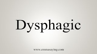 How To Say Dysphagic [upl. by Afinom]