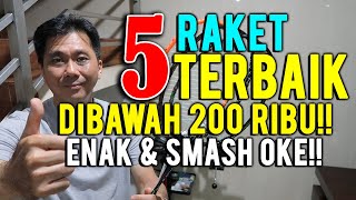 BEST 5 RAKET TERBAIK DIBAWAH 200 RIBU ENAK amp SMASH MANTAP [upl. by Adleme]