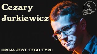 Cezary Jurkiewicz  Opcja jest tego typu  Standup Polska [upl. by Sirromed]