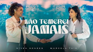 Não Temerei Jamais Ao Vivo  Nívea Soares Marcela Tais [upl. by Nessim]