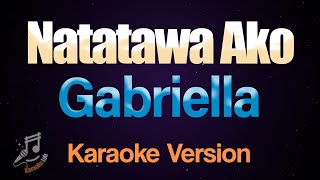 Natatawa Ako  Gabriella Karaoke [upl. by Soll]