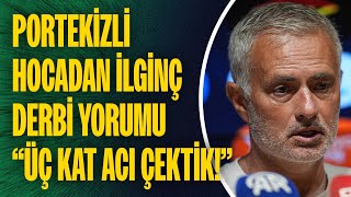 Galatasaray 3 tane attı Mourinho quotÜç kat acı çektikquot dedi Portekizli hocadan ilginç derbi yorumu [upl. by Dever]