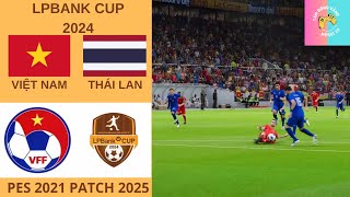 PES 2025  VIỆT NAM  THÁI LAN  GIAO HỮU QUỐC TẾ LPBANK CUP 2024  BÌNH LUẬN TIẾNG VIỆT [upl. by Orrocos]