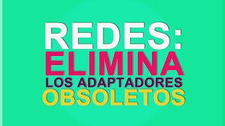 Redes elimina los adaptadores obsoletos [upl. by Tymes937]