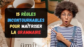 15 Règles Incontournables Pour Maîtriser La Grammaire  Améliorer Votre Français  Parler Français [upl. by Wendalyn592]