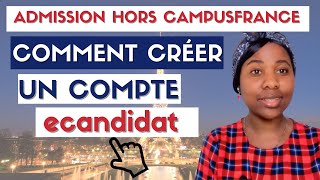 ADMISSION HORS CampusFrance  Comment Créer Un Compte ecandidat [upl. by Norrag]