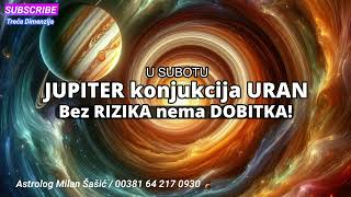 U Subotu JUPITER konjukcija URAN  Bez RIZIKA nema DOBITKA [upl. by Zerdna513]