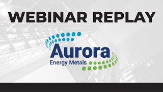 Aurora Energy Metals  Webinar Replay [upl. by Lewin986]