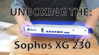 Sophos XG 230 Firewall Unboxing [upl. by Nagol912]