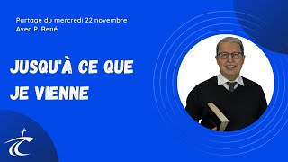 Jusquà ce que je vienne  Partage biblique avec P René  22 nov [upl. by Annaoy543]